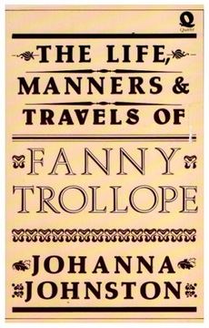 THE LIFE, MANNERS &TRAVELS OF FANNY TROLLOPE