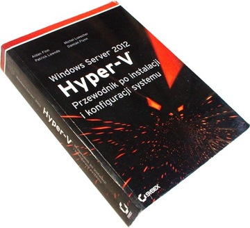 WINDOWS SERVER 2012 Hyper-V Podręcznik po instalacji i konfiguracji systemu