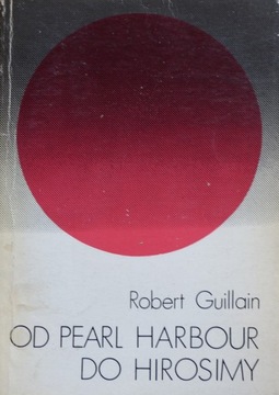 Robert Guillain - Od Pearl Harbor do Hirosimy