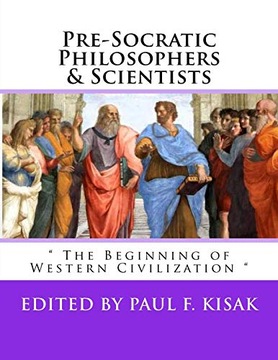Kisak, Edited by Paul F. Pre-Socratic Philosophers & Scientists: 
