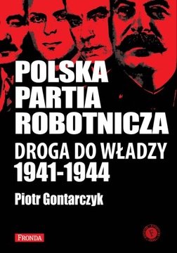 Polska Partia Robotnicza. Droga Do Władzy 1941-194