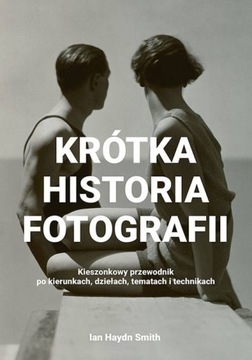 KRÓTKA HISTORIA FOTOGRAFII IAN HAYDN SMITH NOWA
