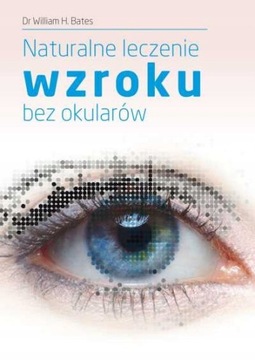 Naturalne leczenie wzroku bez okularów. W.H. Bates