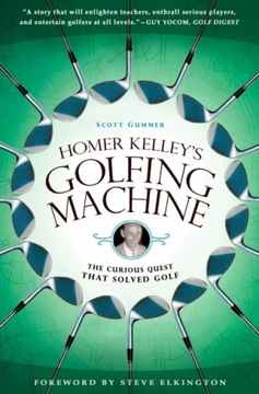 Homer Kelleys Golfing Machine SCOTT GUMMER