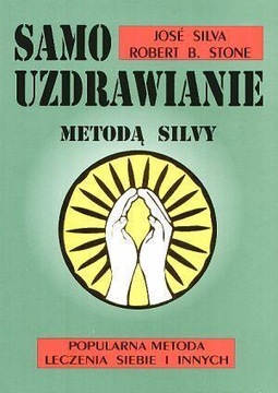 SAMOUZDRAWIANIE METODĄ SILVY JOSE SILVA, ROBERT B. STONE