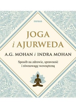 JOGA I AJURWEDA SPOSÓB NA ZDROWIE, SPRAWNOŚĆ I...