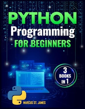 St. James, Marcus Python Programming for Beginners: 3 Books in 1 Embark on