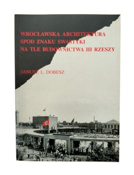 WROCŁAWSKA ARCHITEKTURA SPOD ZNAKU SWASTYKI UNIKAT