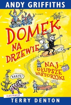 Domek na drzewie: najgłupsze historyjki Andy Griffiths, Terry Denton