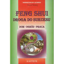 Feng Shui Droga do sukcesu. Dom, ogród, praca * Richard Webster