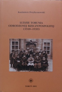 K. Przybyszewski LUDZIE TORUNIA ODRODZONEJ RZECZYPOSPOLITEJ