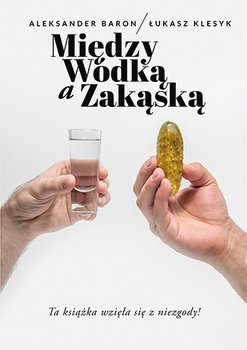 Między wódką a zakąską A. Baron Łukasz Klesyk