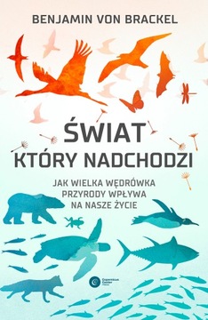 Świat, który nadchodzi - Jak wielka wędrówka przyrody wpływa na nasze życie