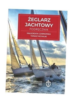 ŻEGLARZ JACHTOWY PODRĘCZNIK WYD.2 MAŁGORZATA CZARNOMSKA, TOMASZ MICHALAK
