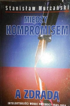 Między kompromisem a zdradą - Stanisław Murzański