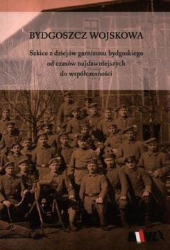 Bydgoszcz Wojskowa DZIEJE GARNIZONU BYDGOSKIEGO