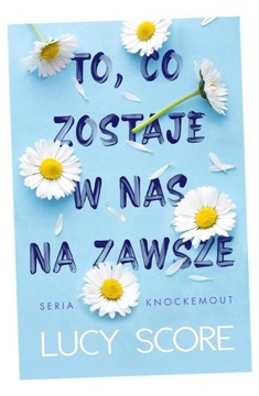 TO, CO ZOSTAJE W NAS NA ZAWSZE LUCY SCORE