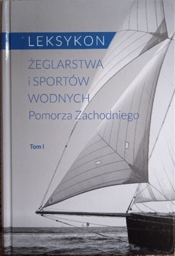 LEKSYKON ŻEGLARSTWA I SPORTÓW WODNYCH POMORZA ZACHODNIEGO TOM I P.OWCZARSKI