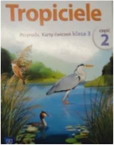 Tropiciele kl.3 ćw 2. Przyroda Karty ćwiczeń Eduka