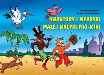 AWANTURY I WYBRYKI MAŁEJ MAŁPKI FIKI-MIKI WYD....
