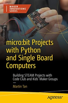 Tan, Martin micro:bit Projects with Python and Single Board Computers: Buil