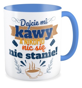 Kubek Zabawny Śmieszny prezent Dajcie mi KAWY