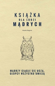 KSIĄŻKA DLA LUDZI MĄDRYCH. MĄDRZY CIĄGLE SIĘ...
