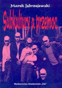 SUBKULTURY A PRZEMOC MAREK JĘDRZEJEWSKI