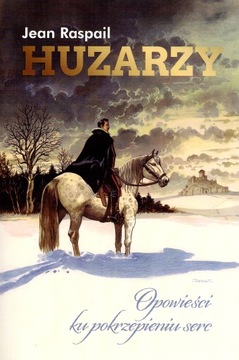 Huzarzy Opowieści ku pokrzepieniu serc J. Raspail