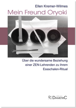 Mein Freund Oryoki: Über die wundersame Beziehung einer ZEN-Lehrenden zu ih