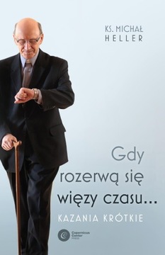 GDY ROZERWĄ SIĘ WIĘZY CZASU.... KAZANIA KRÓTKIE