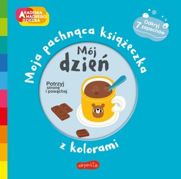 Mój dzień. Akademia mądrego dziecka. Moja pachnąca książeczka z kolorami Ha