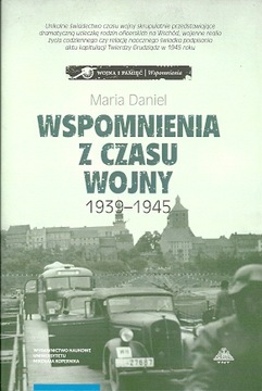 Wspomnienia z czasu wojny 1939-1945 Maria Daniel NOWA