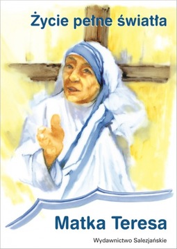 Życie pełne światła - Św. Matka Teresa z Kalkuty Wydawnictwo Salezjańskie