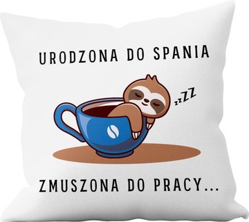 PODUSZKA URODZONA DO SPANIA ZMUSZONA DO PRACY+IMIĘ