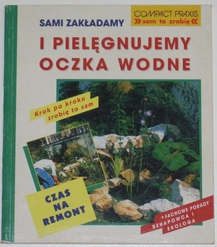SAMI ZAKŁADAMY I PIELĘGNUJEMY OCZKA WODNE