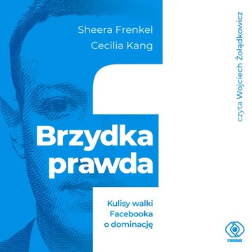 Brzydka prawda. Kulisy walki Facebooka o dominację