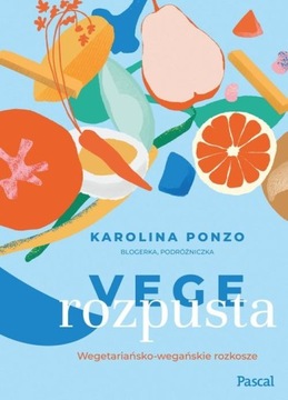 VEGE ROZPUSTA WEGETARIAŃSKO-WEGAŃSKIE ROZKOSZE