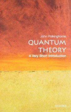 Quantum Theory: A Very Short Introduction JOHN POLKINGHORNE