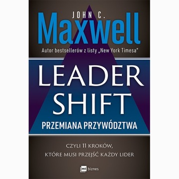 LEADERSHIFT. PRZEMIANA PRZYWÓDZTWA JOHN C. MAXWELL