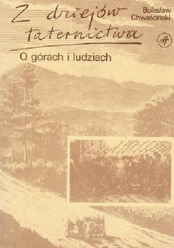 Z DZIEJÓW TATERNICTWA - O GÓRACH I LUDZIACH B.CHWAŚCIŃSKI