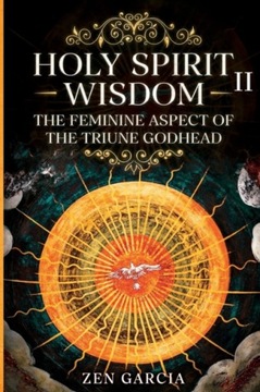 Wisdom: The Feminine Aspect of the Triune Godhead II GARCIA ZEN GARCIA