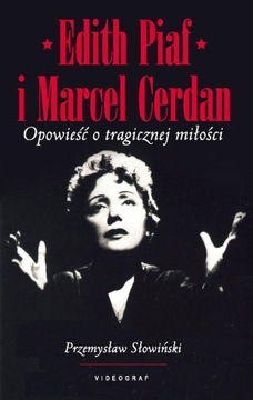 EDITH PIAF I MARCEL CERDAN. OPOWIEŚĆ O TRAGICZNEJ.