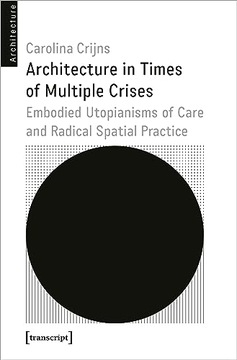 Architecture in Times of Multiple Crises: Embodied Utopianisms of Care and
