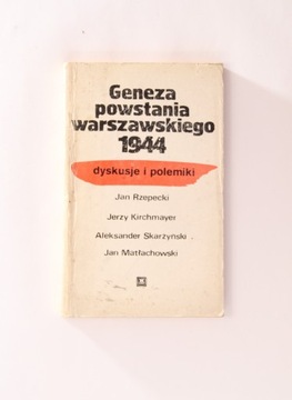 GENEZA POWSTANIA WARSZAWSKIEGO 1944 DYSKUSJE I POLEMIKI