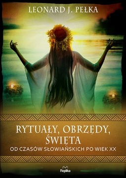 RYTUAŁY, OBRZĘDY, ŚWIĘTA Leonard J. Pełka ///
