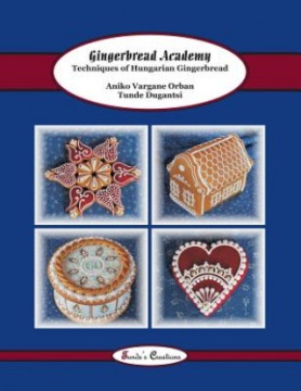 Gingerbread Academy: Techniques of Hungarian Gingerbread Tunde Dugantsi