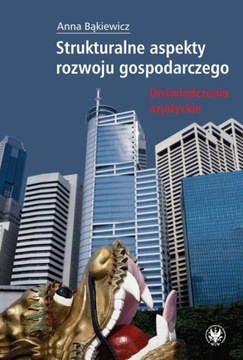Strukturalne aspekty rozwoju gospodarczego - Anna Bąkiewicz | Ebook