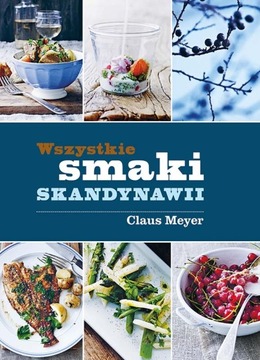 Wszystkie smaki Skandynawii Claus Meyer