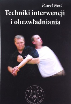 TECHNIKI INTERWENCJI I OBEZWŁADNIANIA - Paweł Nerć [KSIĄŻKA]